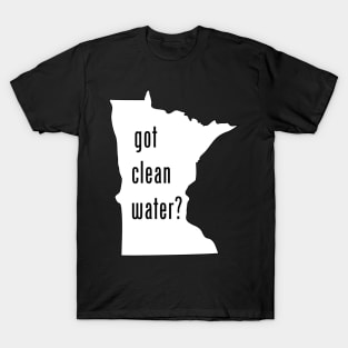 Minnesota - Got Clean Water? T-Shirt